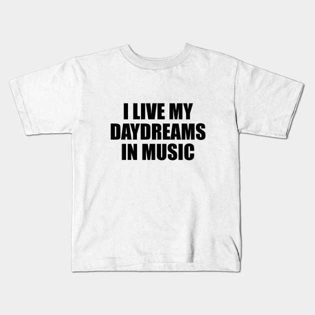 I live my daydreams in music Kids T-Shirt by CRE4T1V1TY